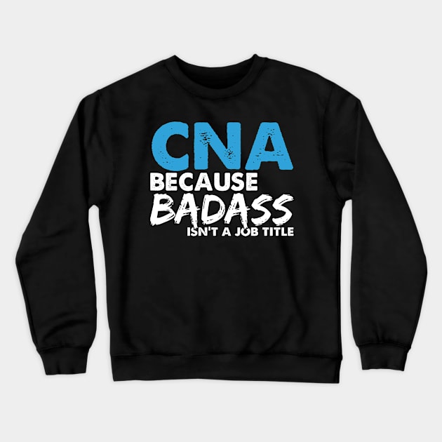 CNA nurse because badass isn't a job title. Suitable presents for him and her Crewneck Sweatshirt by SerenityByAlex